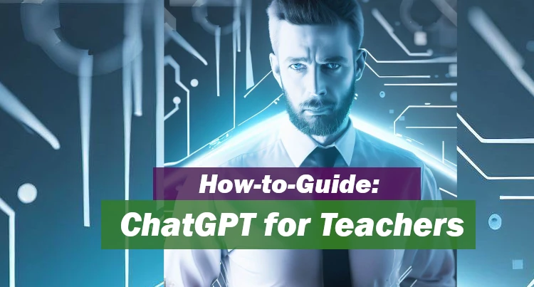 ChatGPT for Teachers: A Guide for Educators